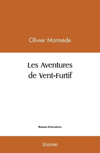 Couverture du livre « Les aventures de vent furtif » de Mormede Olivier aux éditions Edilivre