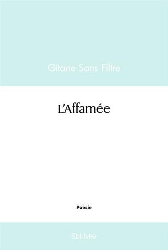 Couverture du livre « L'affamee » de Sans Filtre Gitane aux éditions Edilivre