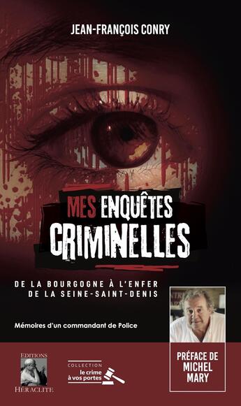 Couverture du livre « Mes enquêtes criminelles : De la Bourgogne à l'enfer de la Seine-Saint-Denis » de Jean-François Conry aux éditions Heraclite