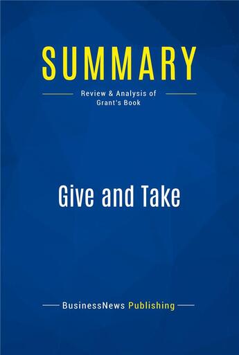 Couverture du livre « Summary: Give and Take (review and analysis of Grant's Book) » de  aux éditions Business Book Summaries