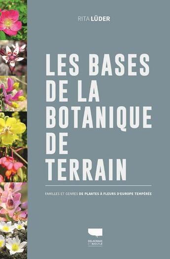 Couverture du livre « Les bases de la botanique de terrain ; familles et genres des plantes à fleurs d'Europe tempérée » de Rita Luder aux éditions Delachaux & Niestle