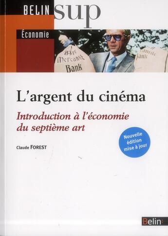 Couverture du livre « L'argent du cinéma ; introduction à l'économie du septième art » de Claude Forest aux éditions Belin Education