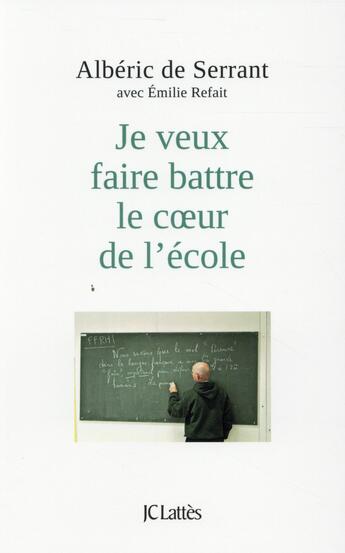 Couverture du livre « Je veux faire battre le coeur de l'école » de Alberic De Serrant aux éditions Lattes