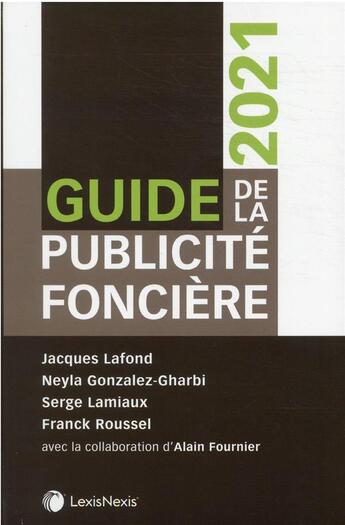 Couverture du livre « Guide de la publicité foncière : avec la collaboration d'Alain Fournier (édition 2021) » de Jacques Lafond et Neyla Gonzalez-Gharbi et Serge Lamiaux aux éditions Lexisnexis