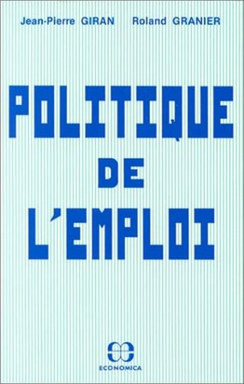 Couverture du livre « Politique de l'emploi » de Jean-Pierre Giran et Granier/Roland aux éditions Economica