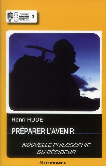 Couverture du livre « Préparer l'avenir ; nouvelle philosophie du décideur » de Henri Hude aux éditions Economica