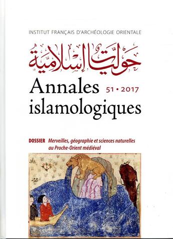 Couverture du livre « Annales islamologiques (AnIsl) Tome 51 : Merveilles, géographie et sciences naturelles au Proche-Orient médiéval » de Jean-Charles Ducene aux éditions Ifao