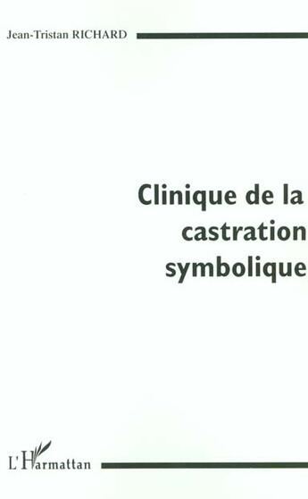Couverture du livre « Clinique de la castration symbolique » de Jean-Tristan Richard aux éditions L'harmattan