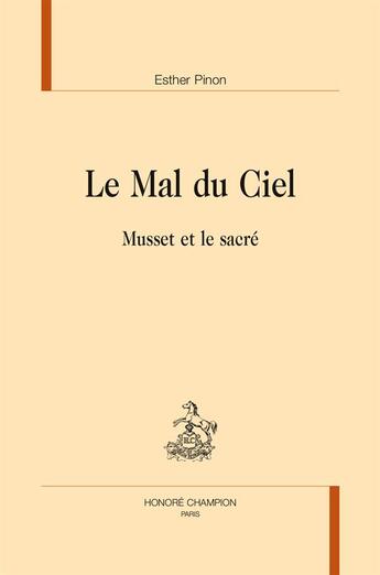 Couverture du livre « Le mal du ciel ; Musset et le sacré » de Esther Pinon aux éditions Honore Champion