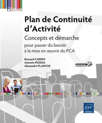 Couverture du livre « Plan de continuité d'activité ; concepts et démarche pour passer du besoin à la mise en oeuvre du PC » de Alexandre Planche et Bernard Carrez et Antonio Pessoa aux éditions Eni