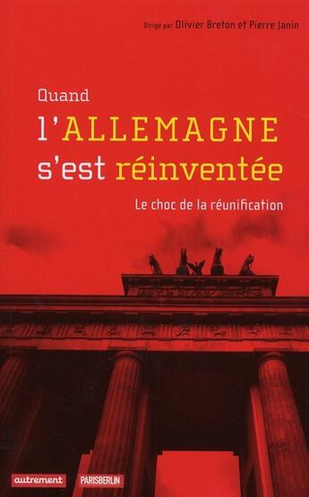 Couverture du livre « Quand l'Allemagne s'est réinventée ; le choc de la réunification » de Olivier Breton et Pierre Janin aux éditions Autrement