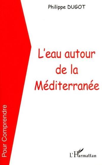 Couverture du livre « L'EAU AUTOUR DE LA MEDITERRANÉE » de Philippe Dugot aux éditions L'harmattan