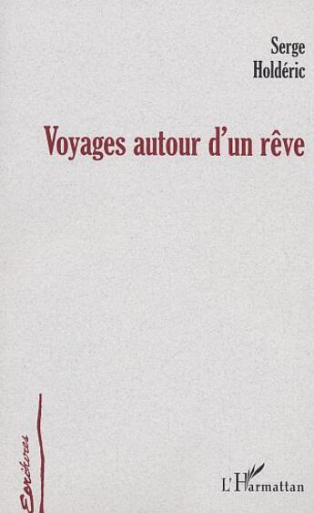 Couverture du livre « Voyages autour d'un reve » de Serge Holderic aux éditions L'harmattan