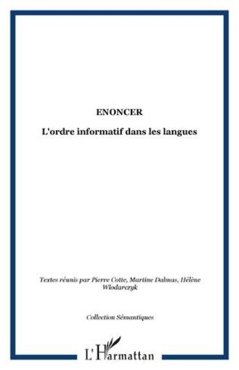 Couverture du livre « Énoncer ; l'ordre informatif dans les langues » de Helene Wlodarczyk et Pierre Cotte et Martine Dalmas aux éditions L'harmattan