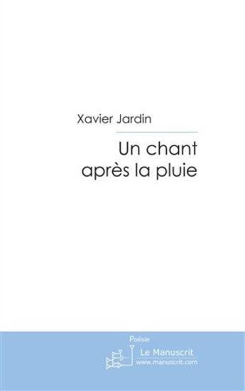 Couverture du livre « Un chant après la pluie » de Jardin Xavier aux éditions Le Manuscrit