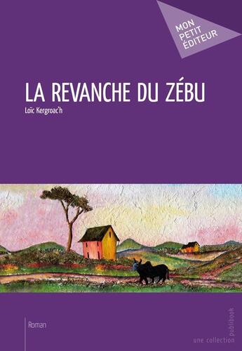 Couverture du livre « La revanche du zébu » de Loic Kergroac'H aux éditions Publibook