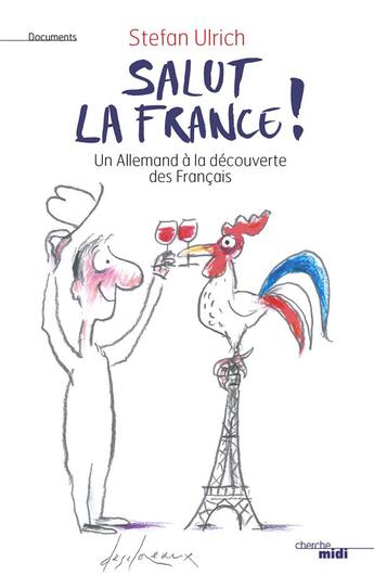 Couverture du livre « Salut la France ! un allemand à la découverte des français » de Stefan Ulrich aux éditions Cherche Midi