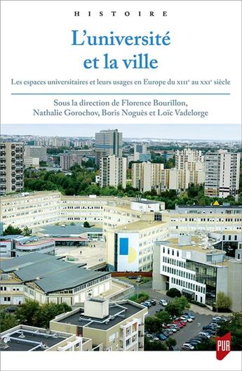 Couverture du livre « L'université et la ville : les espaces universitaires et leurs usages en Europe du XIIIe au XXIe siècle » de Florence Bourillon aux éditions Pu De Rennes