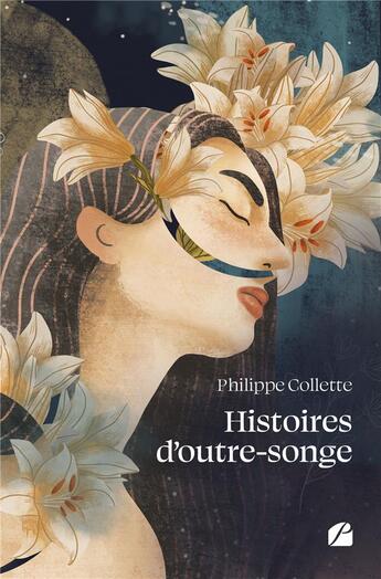 Couverture du livre « Histoires d'outre-songe » de Philippe Collette aux éditions Editions Du Panthéon