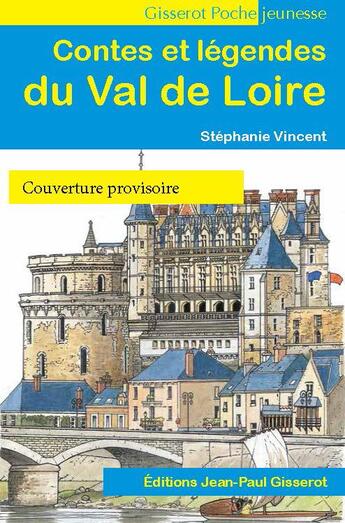 Couverture du livre « Contes et légendes du Val de Loire » de Stephanie Vincent aux éditions Gisserot