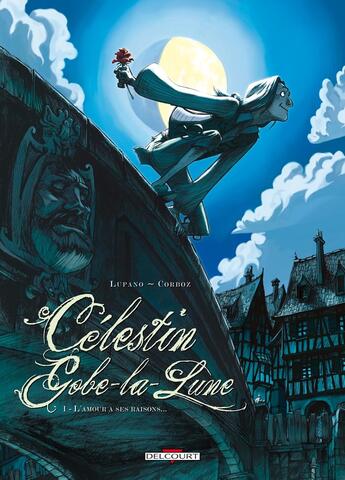 Couverture du livre « Célestin gobe-la-lune Tome 1 ; l'amour a ses raisons » de Wilfrid Lupano et Yannick Corboz aux éditions Delcourt