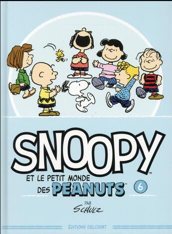 Couverture du livre « Snoopy et le petit monde des Peanuts t.6 » de Charles Monroe Schulz aux éditions Delcourt