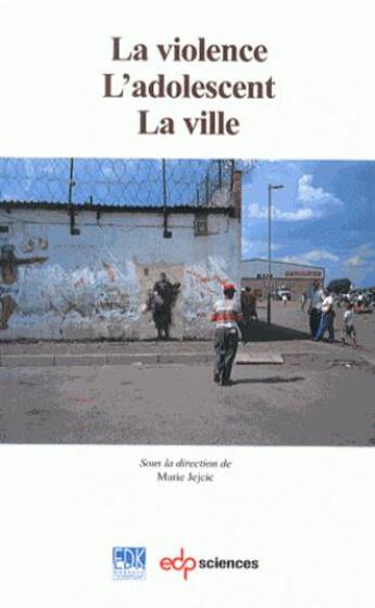 Couverture du livre « La violence, l'adolescent, la ville » de Marie Jejcic aux éditions Edk