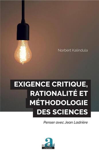 Couverture du livre « Éxigence critique, rationalité et méthodologie des sciences ; penser avec Jean Ladrière » de Norbert Kalindula aux éditions Academia