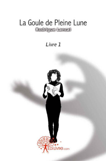 Couverture du livre « La goule de pleine lune » de Rodrigue Lancai aux éditions Edilivre