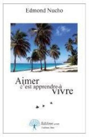 Couverture du livre « Aimer c'est apprendre à vivre » de Edmond Nucho aux éditions Edilivre-aparis