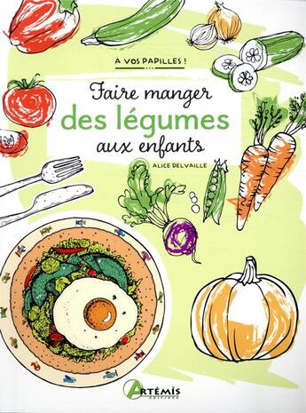 Couverture du livre « Faire manger des légumes aux enfants » de Alice Delvaille aux éditions Artemis