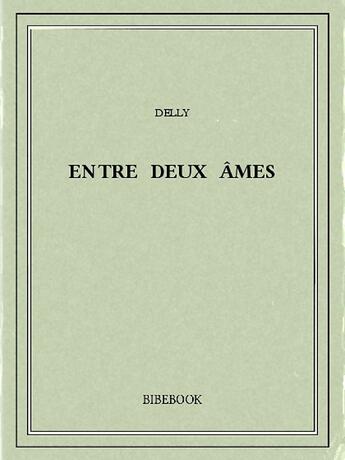 Couverture du livre « Entre deux âmes » de Delly aux éditions Bibebook