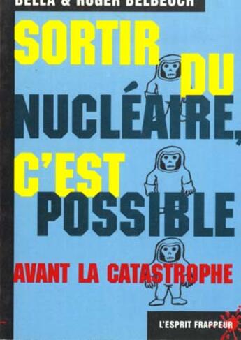 Couverture du livre « Sortir Du Nucleaire ; C'Est Possible Avant La Catastrophe » de Bella Belbeoch et Roger Belbeoch aux éditions L'esprit Frappeur