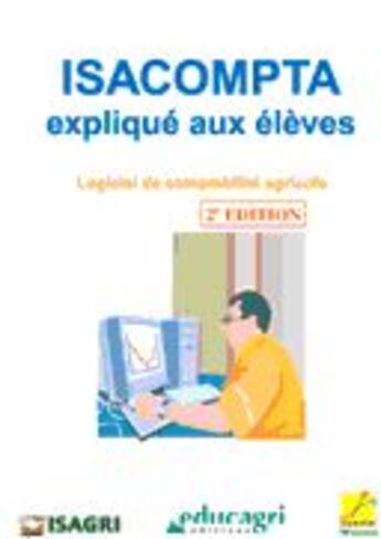 Couverture du livre « Isacompta expliqué aux élèves (2e édition) » de Philippe Beguyot et David Depinoy et Kugler et Andre Leseigneur et Fabienne Pinard aux éditions Educagri