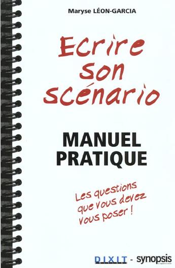 Couverture du livre « Écrire son scénario ; manuel pratique » de Maryse Leon-Garcia aux éditions Dixit