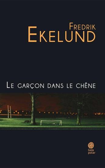 Couverture du livre « Le garçon dans le chêne » de Frederik Ekelund aux éditions Gaia Editions