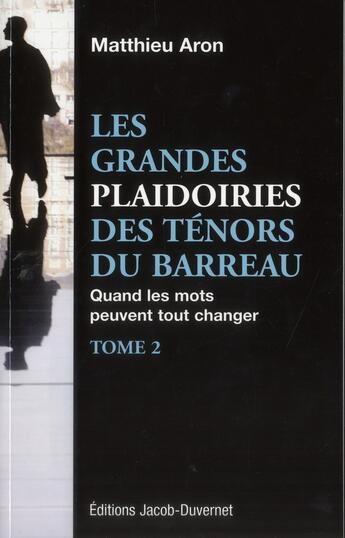 Couverture du livre « Les grandes plaidoiries des ténors du barreau t.2 ; quand les mots peuvent tout changer » de Matthieu Aron aux éditions Jacob-duvernet