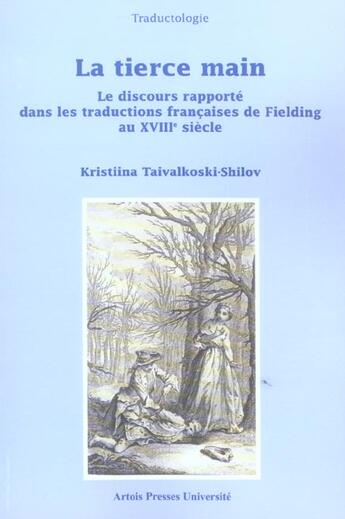 Couverture du livre « La Tierce Main : Le discours rapporté dans les traductions françaises de Fielding au XVIIIe siècle » de Kristiina Taivalkoski-Shilov aux éditions Pu D'artois