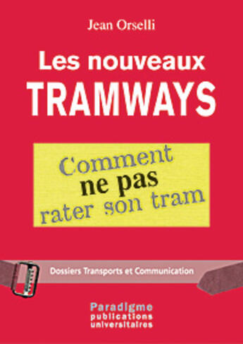 Couverture du livre « Les nouveaux tramways - comment ne pas rater son tram » de Jean Orselli aux éditions Paradigme