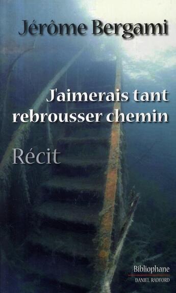 Couverture du livre « J'aimerais tant rebrousser chemin » de Jerome Bergami aux éditions Bibliophane-daniel Radford