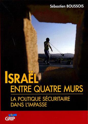 Couverture du livre « Israël entre quatre murs ; la politique sécuritaire dans l'impasse » de  aux éditions Grip