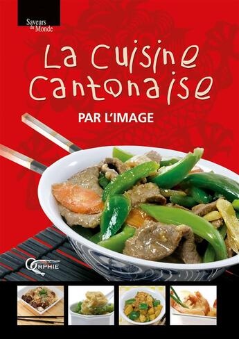 Couverture du livre « La cuisine cantonaise par l'image » de Montford. Thier aux éditions Orphie