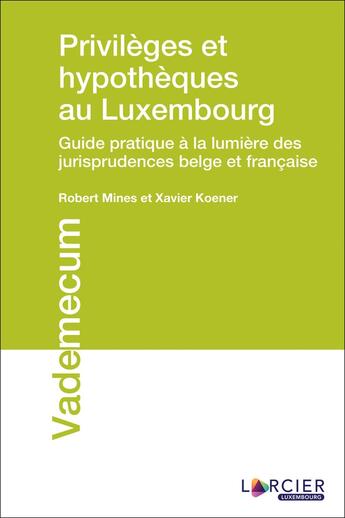 Couverture du livre « Privilèges et hypothèques au Luxembourg : guide pratique à la lumière des jurisprudences belge et française » de Robert Mines et Xavier Koenig aux éditions Larcier Luxembourg