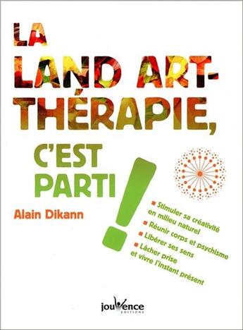 Couverture du livre « La land-art thérapie, c'est parti ! » de Alain Dikann aux éditions Jouvence