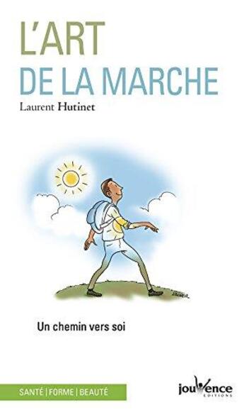 Couverture du livre « L'art de la marche ; un chemin vers soi » de Laurent Hutinet aux éditions Jouvence