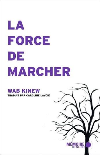 Couverture du livre « La force de marcher » de Wab Kinew aux éditions Memoire D'encrier