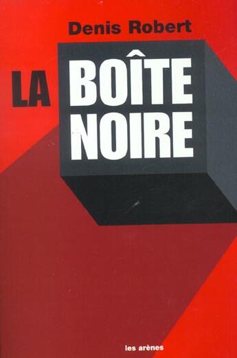 Couverture du livre « La boite noire » de Robert-D aux éditions Les Arenes