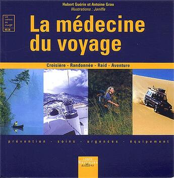 Couverture du livre « La médecine du voyage ; prévention, soins, ugences, équipement » de Hubert Guerin et Antoine Grau et Janiffe aux éditions Vagnon