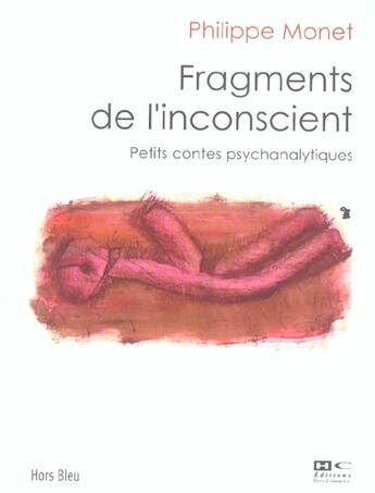 Couverture du livre « Fragments De L'Inconscient ; Petits Contes Psychanalitiques » de Philippe Monet aux éditions Hors Commerce