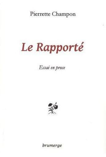 Couverture du livre « Le rapporte » de Pierrette Champon aux éditions Brumerge